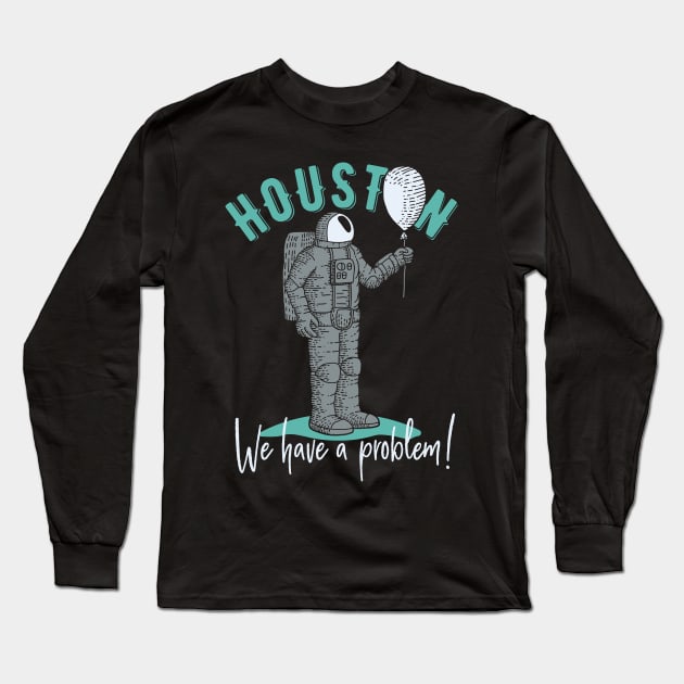 Houston, We have a Problem! Astronaut Design Long Sleeve T-Shirt by Jarecrow 